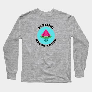 Feeling Melon-choly | Cute Watermelon Pun Long Sleeve T-Shirt